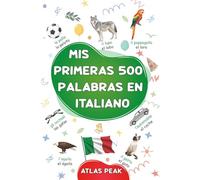 Mis primeras 500 palabras en italiano: Un diccionario visual bilingüe italiano-español - Mi primer libro ilustrado bilingüe sobre temas cotidianos ... a niños, adolescentes y adultos principiantes