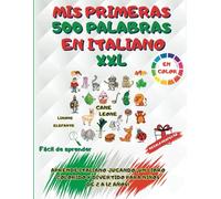 Mis primeras 500 palabras en italiano XXL: Aprende italiano jugando ¡Un libro colorido y divertido para niños de 2 a 12 años!