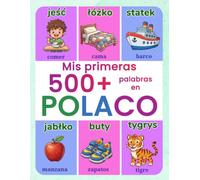 Mis primeras 500+ palabras en polaco: Diccionario ilustrado bilingüe polaco-español para niños de 4 a 9 años | Aprende polaco con palabras cotidianas, ... alimentos, escuela, naturaleza y mucho más
