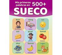 Mis primeras 500+ palabras en sueco: Diccionario ilustrado bilingüe sueco-español para niños de 4 a 9 años | Aprende sueco con palabras de la vida ... la escuela, la naturaleza y mucho más