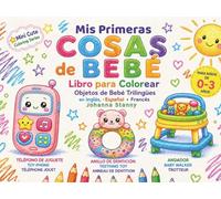 Mis Primeras Cosas de Bebé: Libro para Colorear de 0 a 3 Años: Objetos de Bebé Trilingües en Inglés, Español y Francés con Diseños Simples y Fáciles (Mini Cute Coloring Series)