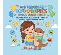 MIS PRIMERAS EMOCIONES PARA COLOREAR: Libro de actividades para niños de 2 a 4 años | Aprende a reconocer emociones con Emi y Nuna (Pequeños Sabios: Aprende y Colorea)