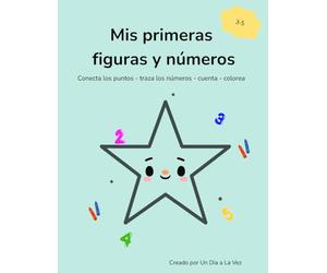 Mis Primeras Figuras y Números.: Conecta los puntos, traza los números, cuenta, colorea.