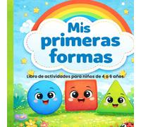 MIS PRIMERAS FORMAS: Libro de actividades para niños de 4 a 6 años (Mis primeros aprendizajes)