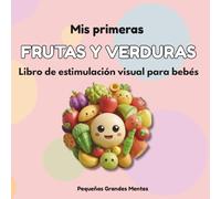 Mis Primeras Frutas Y Verduras: Libro de estimulación visual para bebés