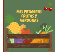 Mis Primeras Frutas y Verduras: Un divertido libro ilustrado para aprender los nombres de frutas y verduras