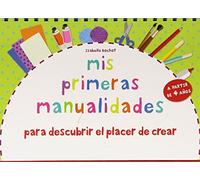 Mis primeras manualidades: para descubrir el placer de crear. Con papel, con lana, modelado, con pintura, con elementos naturales (Actividades y destrezas)