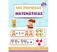 Mis Primeras Matemáticas: Actividades matemáticas para niños de 3 a 5 años - Aprende a contar, sumar, restar y razonar con ejercicios visuales y a color
