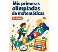 Mis primeras olimpiadas de matemáticas: 90 desafíos resueltos paso a paso | Lógica, cálculo, formas, combinatoria, paridad | 11 estrategias de campeón | 8 a 12 años