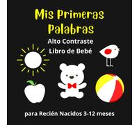 Mis primeras palabras Alto Contraste Libro de Bebé para Recién Nacidos 3-12 meses: Estimulación Visual del Desarrollo del Niño - Regalo para un Recién Nacido