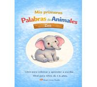 "Mis primeras palabras de animales - Zoológico" - Colorear y aprender a escribir para niños: El tercero libro para colorear de la serie "Mis primeras ... palabras de animales - Casa y Jardín)