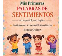 Mis Primeras Palabras de Sentimientos en Español y en Inglés: Sentimientos, Acciones & Rutinas Diarias