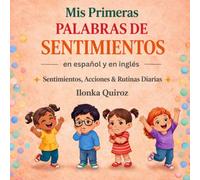 Mis Primeras Palabras de Sentimientos en Español y en Inglés: Sentimientos, Acciones & Rutinas Diarias (My First Words in English and Spanish)