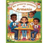 Mis primeras palabras en Armenio: Diccionario ilustrado bilingüe Español - Armenio | Aprende más de 150 palabras esenciales | El primer libro para aprender vocabulario.