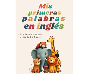 Mis primeras palabras en inglés: Libro de colorear para niños de 1 a 3 años: Aprende inglés de forma divertida con dibujos grandes y fáciles para manos pequeñas