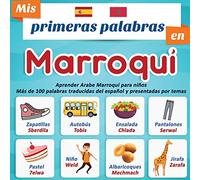 Mis primeras palabras en Marroqui: Aprender Arabe Marroquí para niños Más de 100 palabras traducidas del español y presentadas por temas: Un libro ilustrado bilingüe para niños a partir de 2 años.