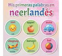 Mis primeras palabras en neerlandés: Diccionario ilustrado bilingüe neerlandés-español con más de 150 palabras esenciales para bebés y niños de 2 a 7 años