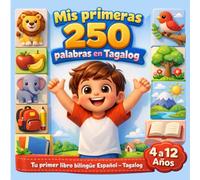 Mis primeras palabras en Tagálog: Diccionario ilustrado para niños - 250 palabras básicas para aprender tagálog fácilmente.