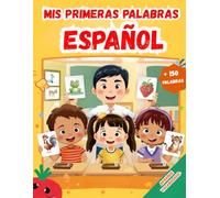 Mis primeras palabras Español: Mis Primeras Palabras en Español, Diccionario Visual de la Lengua Española | Libro Ilustrado Colorido con +150 Palabras ... Cotidianas | Para Niños y Principiantes.