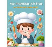 Mis primeras recetas: Un recetario para niños (Aprende a estar super sanito jugando)