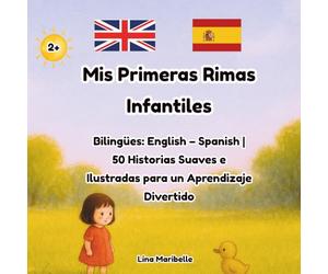 Mis Primeras Rimas Infantiles Bilingües: English - Spanish | 50 Historias Suaves e Ilustradas para un Aprendizaje Divertido
