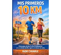 MIS PRIMEROS 10 KM: Cómo pasar de los 5 a los 10 kilómetros con un método sencillo, seguro y al alcance de todos (Serie de Carrera para Principiantes)