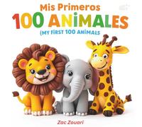 Mis Primeros 100 Animales: Del Mundo a tu Casa / My First 100 Animals: From the World to your Home: Libro Bilingüe para Niños de 4 a 8 años con ... Early Learning Spanish-English Book for Kids