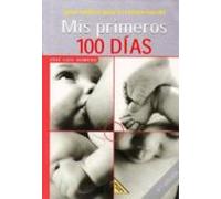 Mis Primeros 100 Dias: Guia Medica Para El Recien Nacido