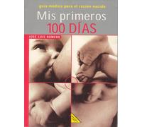 Mis Primeros 100 Dias: Guia Medica Para El Recien Nacido
