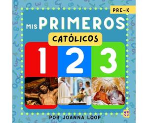 Mis Primeros 123 Católicos (Mis Primeros Números Católicos): Descubre, aprende y crece en la fe (Mis Primeros Libros Católicos)