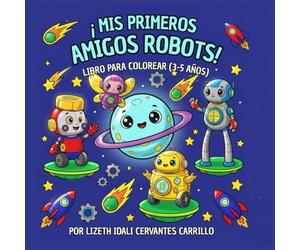 MIS PRIMEROS AMIGOS ROBOTS: LIBRO PARA COLOREAR (3-5 AÑOS)