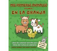 MIS PRIMEROS ANIMALES - Volumen 1: EN LA GRANJA: Libro de colorear sencillo para niños de 3 años en adelante. Figuras grandes para manos pequeñas.