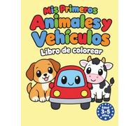 Mis Primeros Animales y Vehículos: Libro de Colorear para Niños de 3, 4 y 5 Años | 50 Dibujos Grandes y Fáciles de Perros, Vacas, Coches, Camiones, Aviones y Leones para Aprender Coloreando