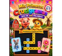 Mis Primeros Crucigramas: Más de 300 Palabras | Crucigramas Educativos para Niños de 5 a 7 Años | Aprende Español, Amplía el Vocabulario y Diviértete Jugando