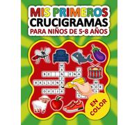 Mis primeros crucigramas para niños de 5 a 8 años - con Ilustraciones: Divertido Libro de Rompecabezas y Pasatiempos, Excelente juego de Crucigramas ... habilidades y potencian su creativida.