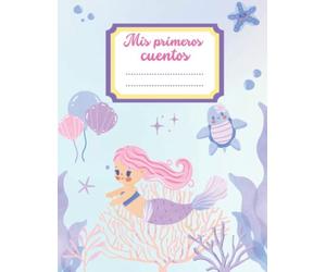 Mis primeros cuentos: Cuaderno para escribir y dibujar con pauta María Montessori. Perfecto para desarrollar la imaginación y la creatividad de niños ... Educación Infantil y Primaria. Portada sirena