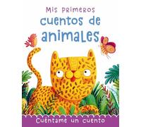 Mis primeros cuentos de animales: Cuéntame un cuento (Cuentos y ficción)