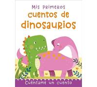 Mis primeros cuentos de dinosaurios: Cuéntame un cuento (Cuentos y ficción)