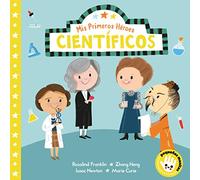 Mis primeros héroes: científicos / My First Heroes: Scientists: Rosalind Franklin · Zhang Heng · Isaac Newton · Marie Curie (Pequeñas manitas)