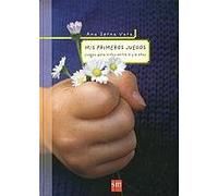 Mis primeros juegos: Juegos para niños entre 0 y 6 años (Padres y maestros)