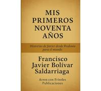 Mis Primeros Noventa Años: Historias de Javier desde Fredonia para el Mundo