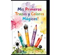 ¡Mis Primeros Trazos y Colores Mágicos!: Una Aventura Divertida para Pequeños Artistas: Colorea, Conecta y Descubre Formas.