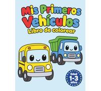 Mis Primeros Vehículos: Libro de Colorear para Niños de 1, 2 y 3 Años | 50 Dibujos Grandes y Fáciles de Coches, Camiones, Aviones y Barcos para los Primeros Trazos de tu Bebé
