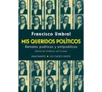 Mis Queridos Politicos: Retratos Poeticos Y Antipoeticos