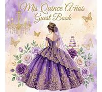 Mis Quince Años Guest Book: A Beautiful Purple & Gold Quinceañera Guest Sign-In Book with Gift Log, Advice & Memories Pages for Her 15th Birthday Celebration