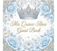 Mis Quince Años Guest Book: Elegant Sweet 15 Signature Book for Guests | Memories, Wishes & Messages for a Beautiful Quinceañera Celebration