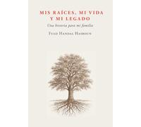 MIS RAÍCES, MI VIDA Y MI LEGADO: Una historia para mi familia