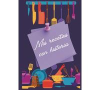 Mis recetas con historia: Un cuaderno para guardar tus recetas y las historias que las hacen especiales.