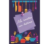 Mis recetas con historia: Un cuaderno para guardar tus recetas y las historias que las hacen especiales.