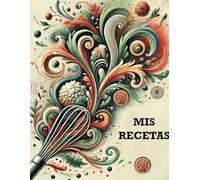 Mis Recetas: Cuaderno de Cocina para Rellenar, Libro para Escribir tus 100 Recetas Favoritas - Formato A4